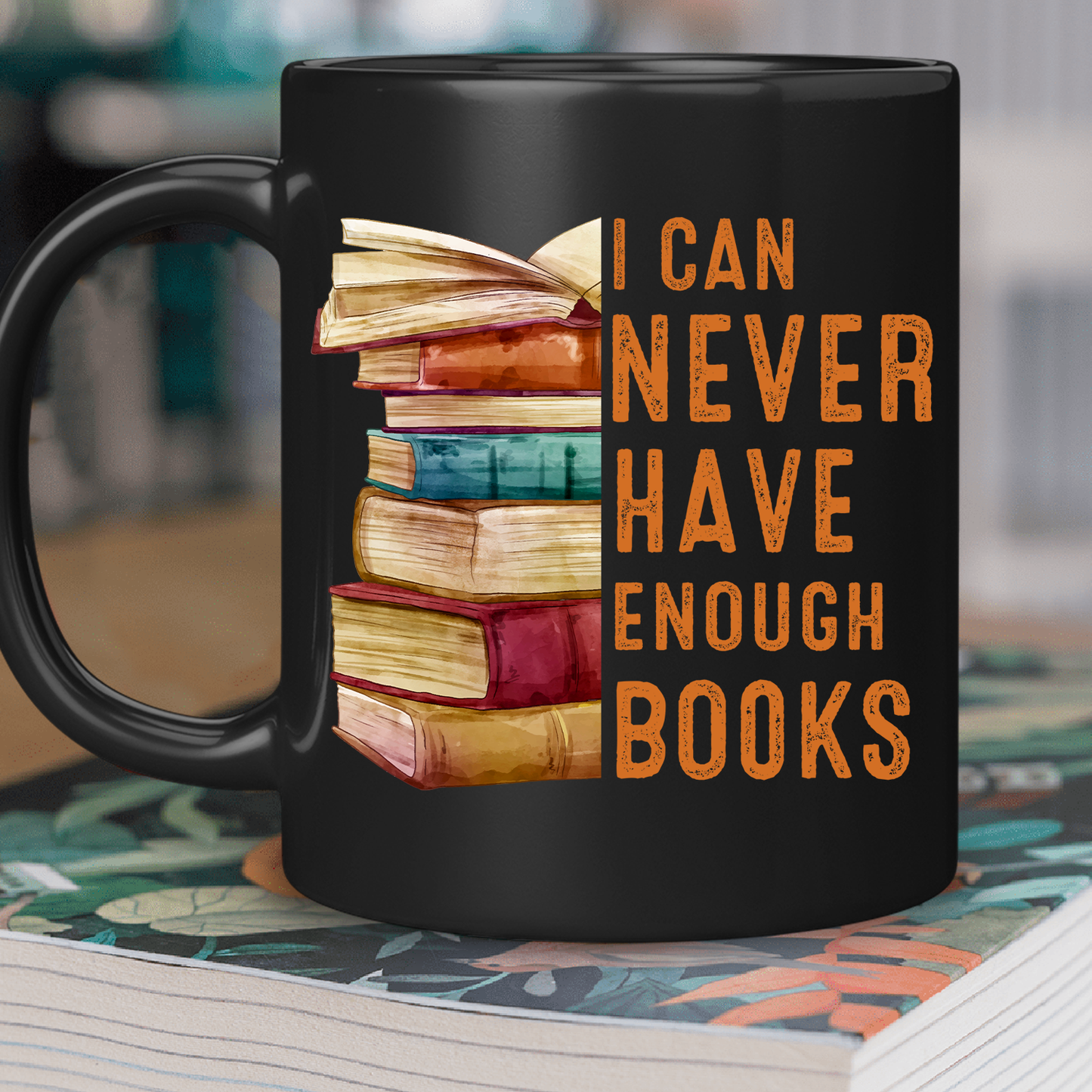 I Can Never Have Enough Books Book Lover Gift MUGB178