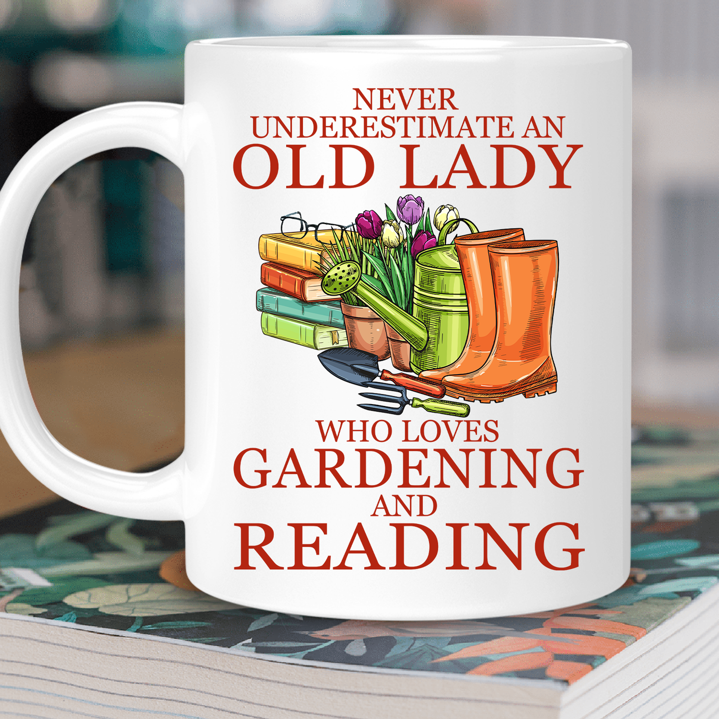 Never Underestimate An Old Lady Who Loves Gardening And Reading Book Lover Gift MUGW179