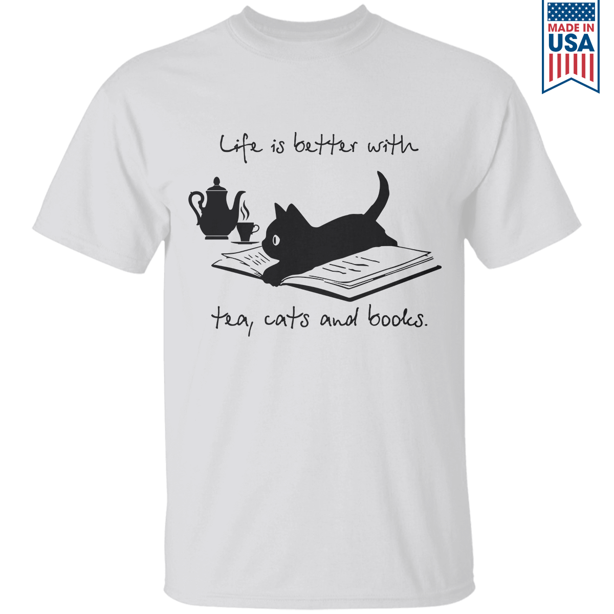 Life Is Better With Tea, Cats And Books Book Lovers Gift TSW35