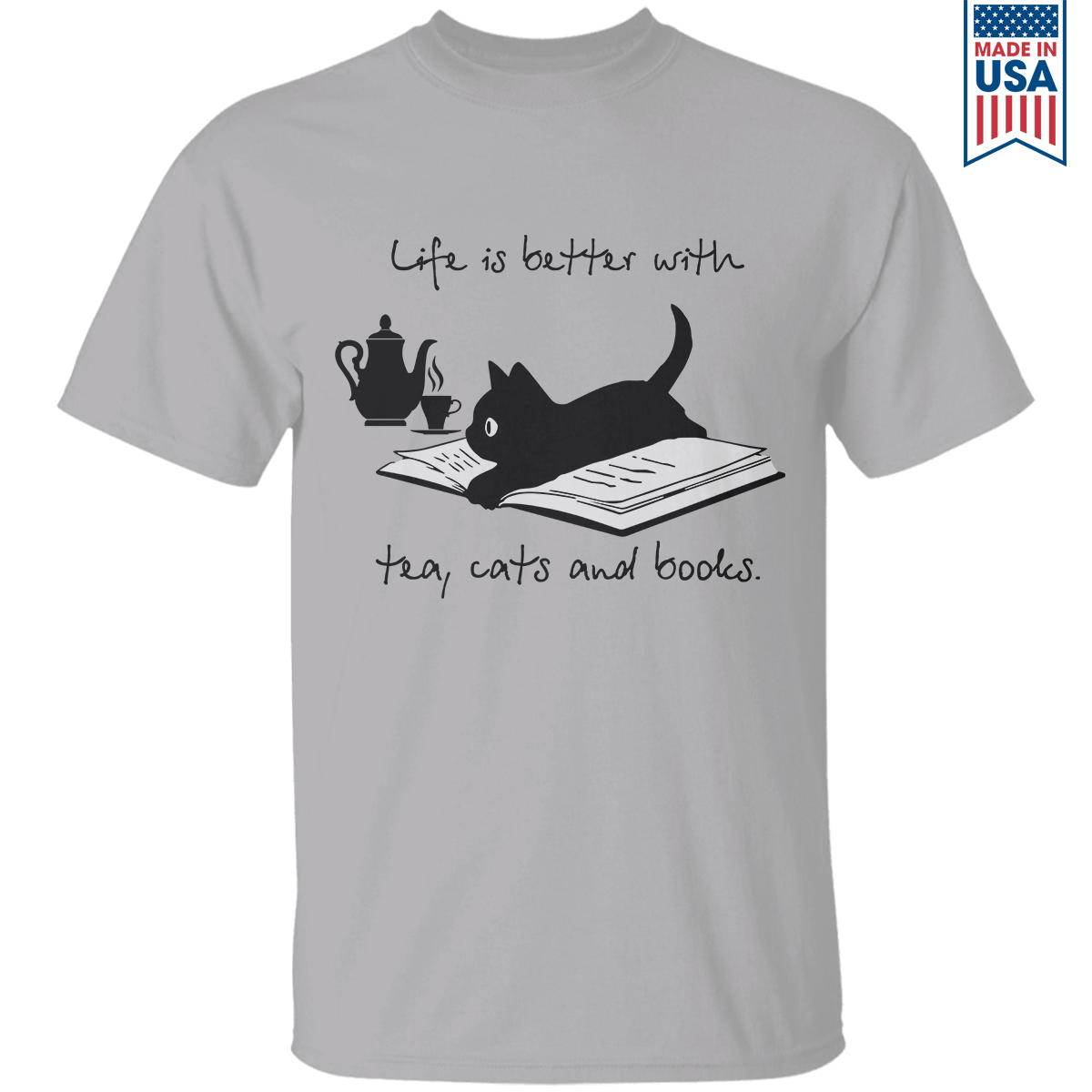 Life Is Better With Tea, Cats And Books Book Lovers Gift TSW35
