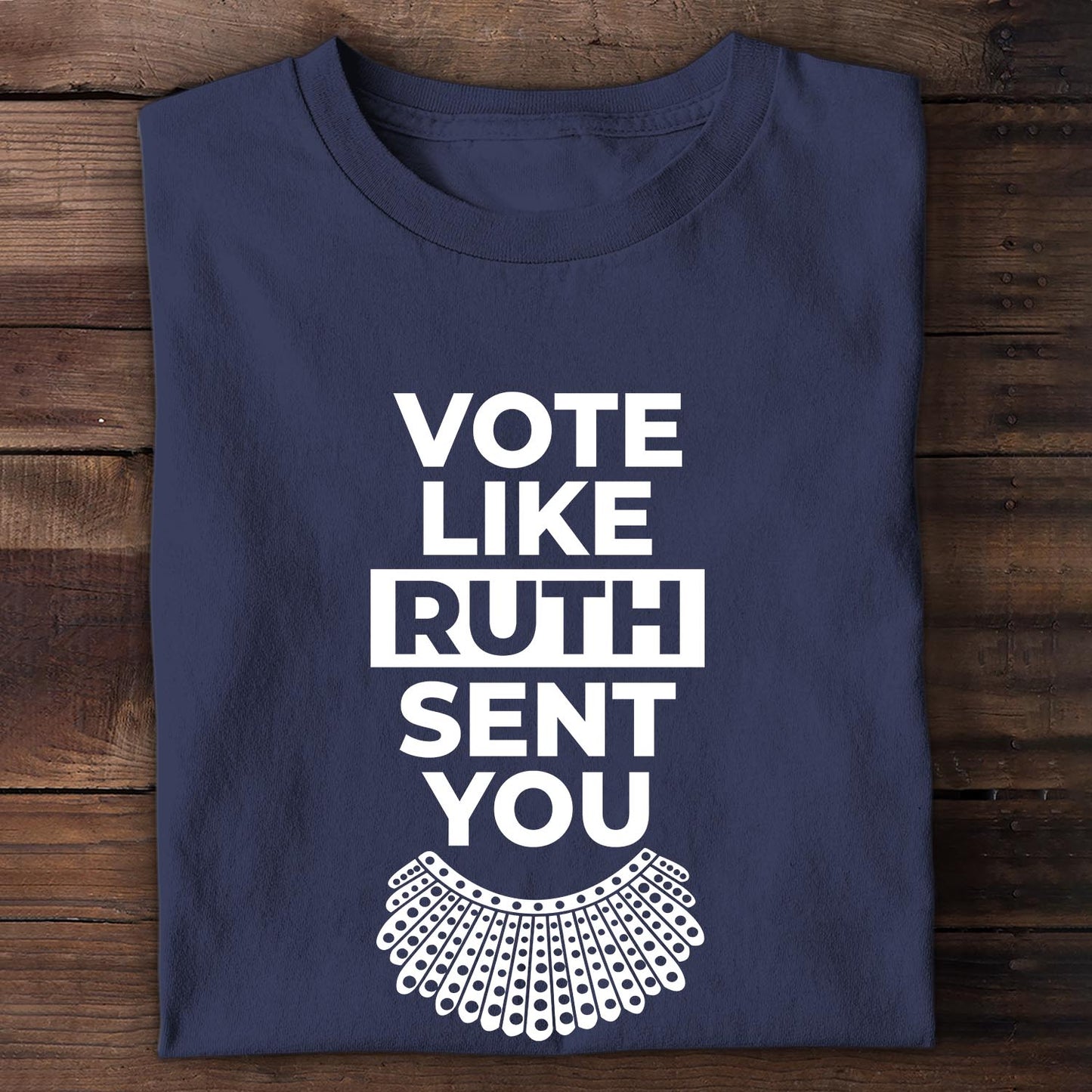 Vote Like Ruth Sent You T-shirt TSB396