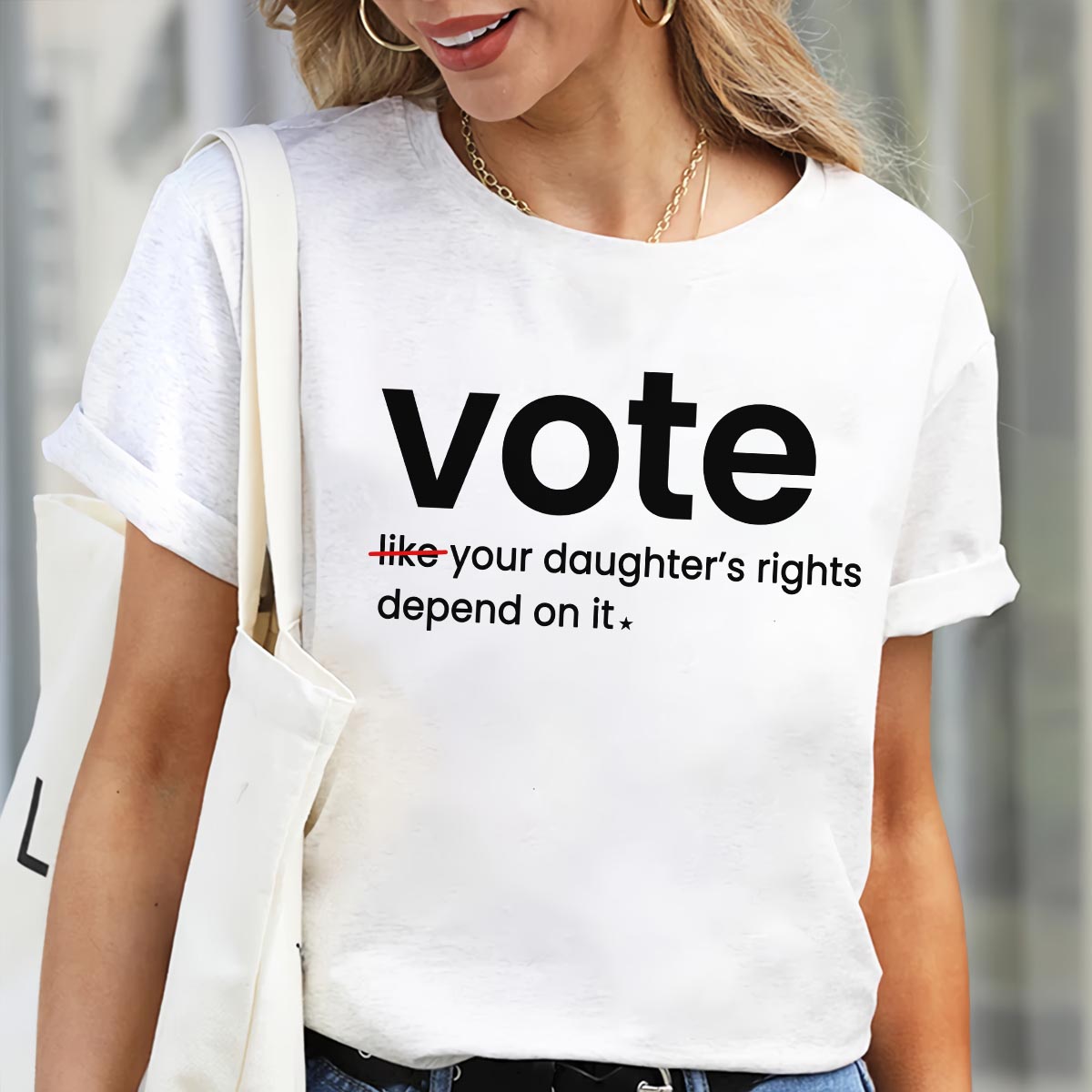 Vote Like Your Daughter's Rights Depend On It T-shirt TSW409