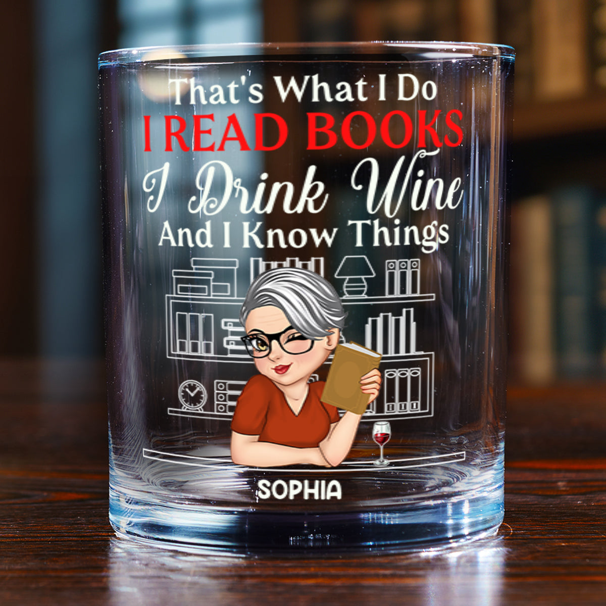 That's What I Do I Read Books I Drink Wine And I Know Things - Personalized Round Whiskey Glass