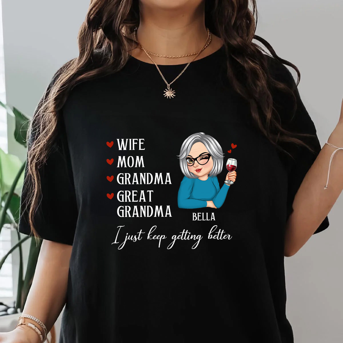 Mom Grandma Great Grandma I Just Keep Getting Better - Personalized Unisex T-shirt