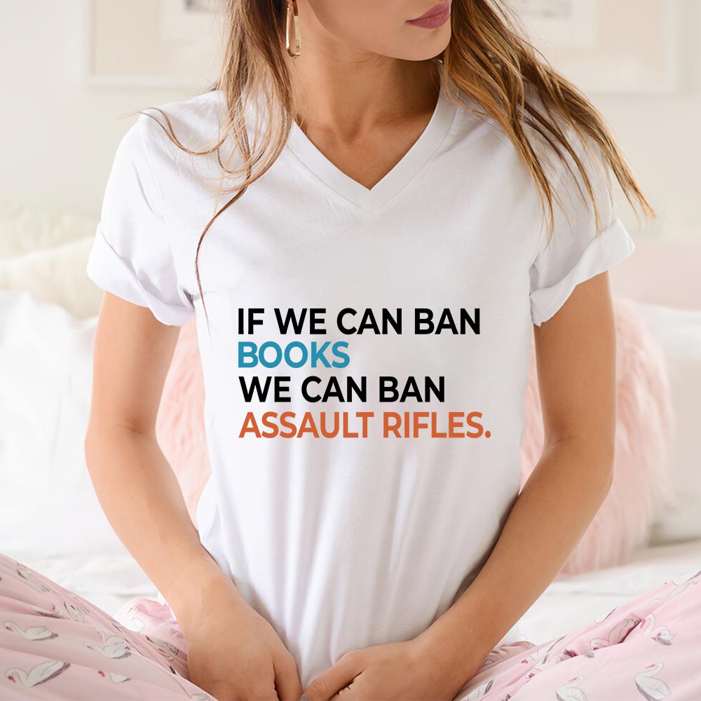 If We Can Ban Books We Can Ban Assault Rifles Book Lovers Gift Women's V-neck T-shirt TSVW227