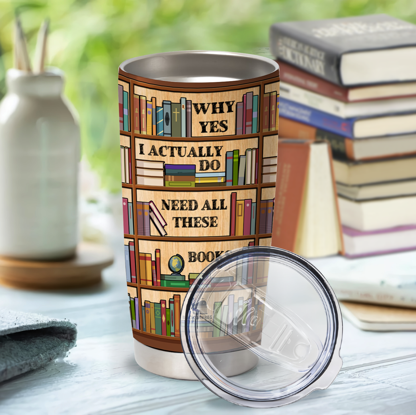 Why Yes I Actually Do Need All These Books Curved Tumbler 20oz Book Lovers Gift SCT2003