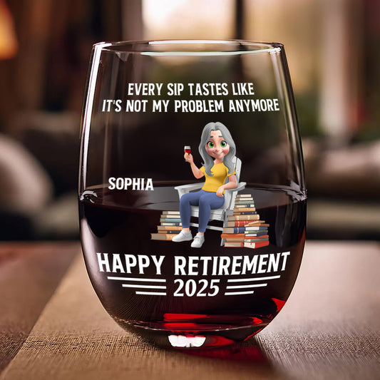 Every Sip Tastes Like It's Not My Problem Anymore Book Lover Retirement - Personalized Stemless Wine Glass