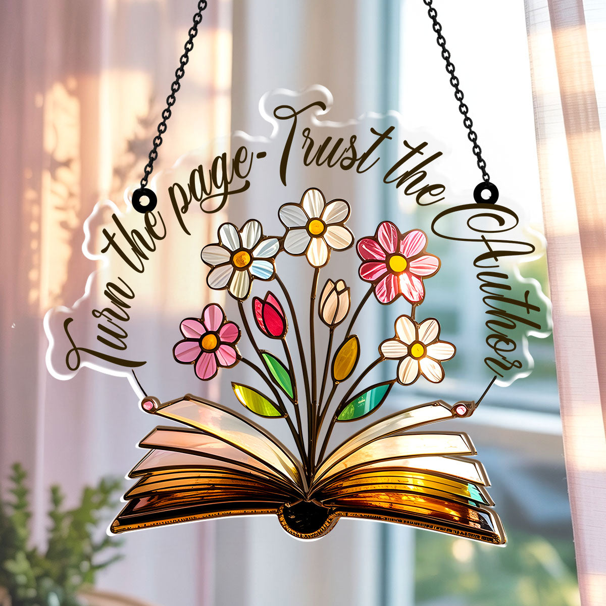 Turn The Page And Trust The Author. - Window Hanging Suncatcher
