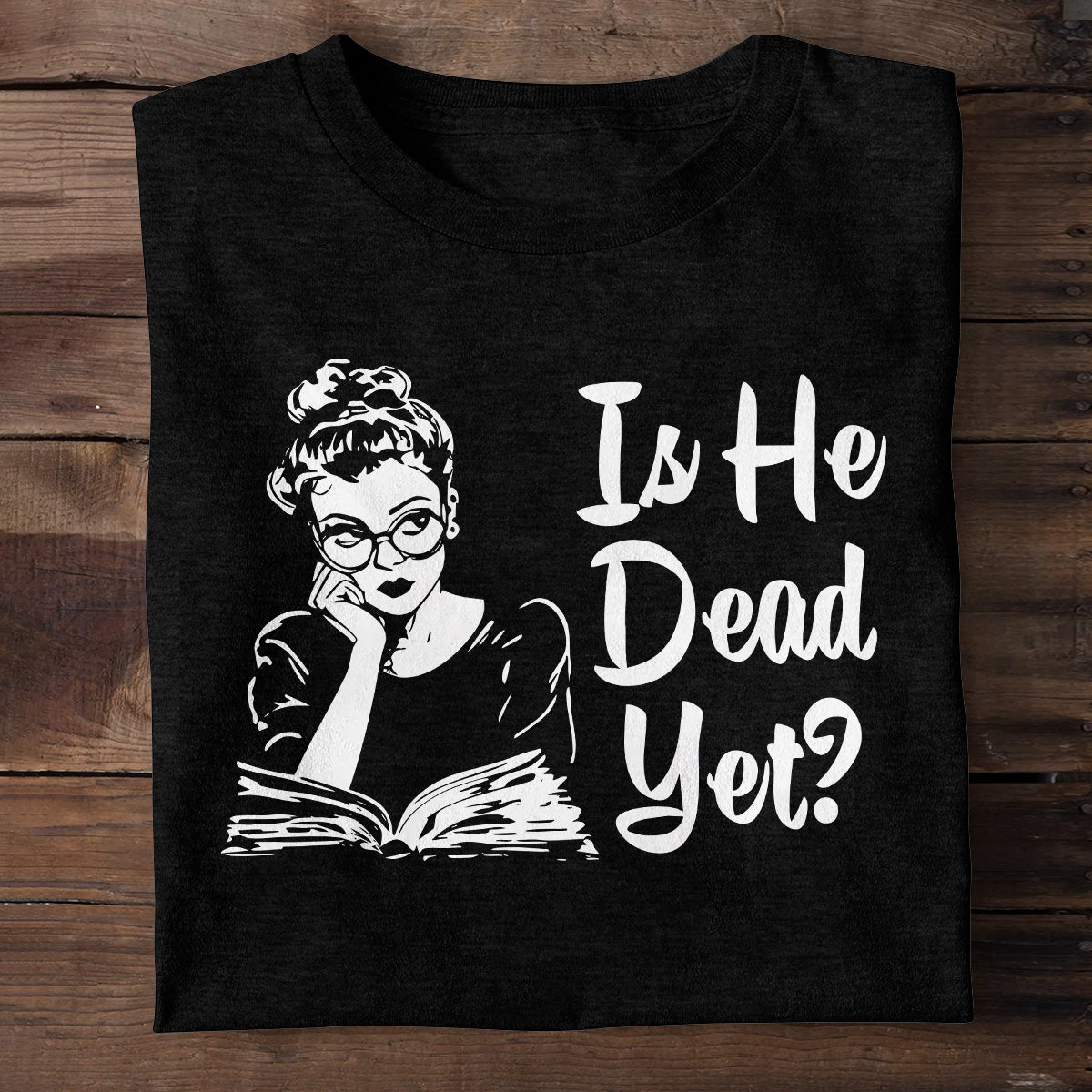 Is He Dead Yet - Personalized Unisex T-shirt