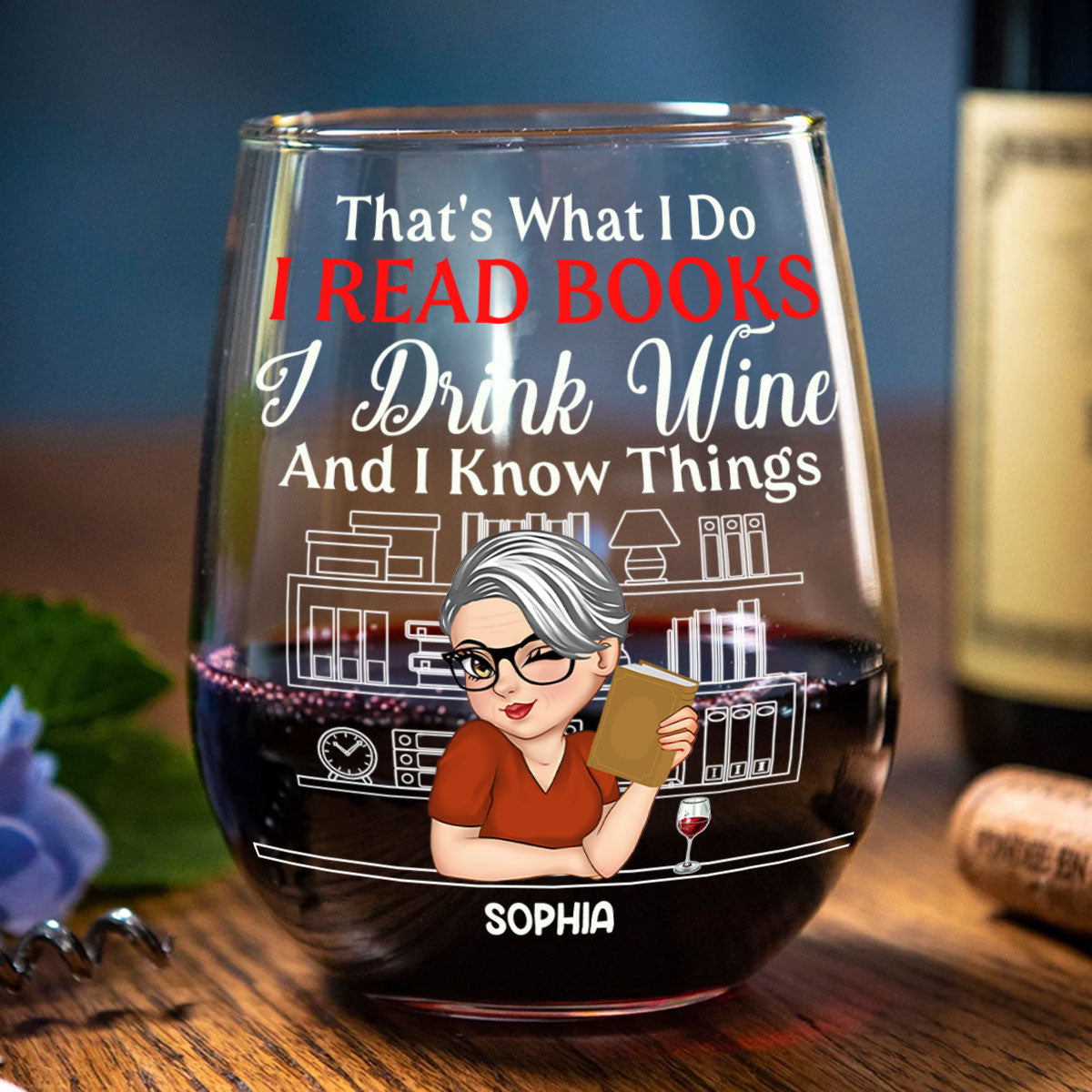 That's What I Do I Read Books I Drink Wine And I Know Things - Personalized Stemless Wine Glass