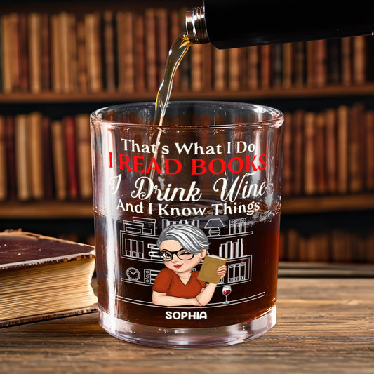 That's What I Do I Read Books I Drink Wine And I Know Things - Personalized Round Whiskey Glass