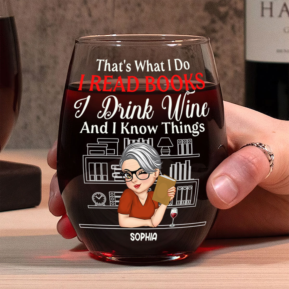 That's What I Do I Read Books I Drink Wine And I Know Things - Personalized Stemless Wine Glass