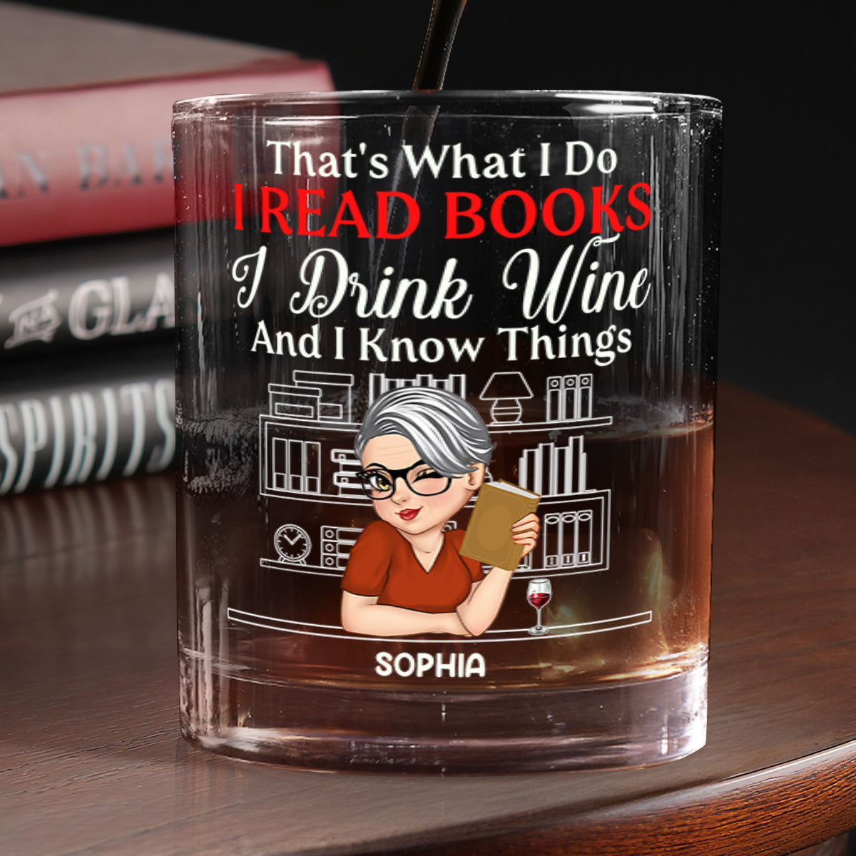 That's What I Do I Read Books I Drink Wine And I Know Things - Personalized Round Whiskey Glass