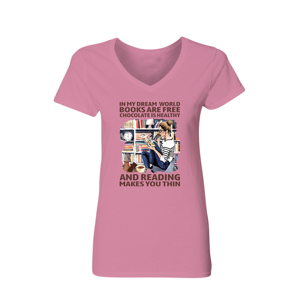 In My Dream World Books Are Free Chocolate Is Healthy And Reading Makes You Thin Book Lovers Gift Women's V-neck T-shirt TSVW49