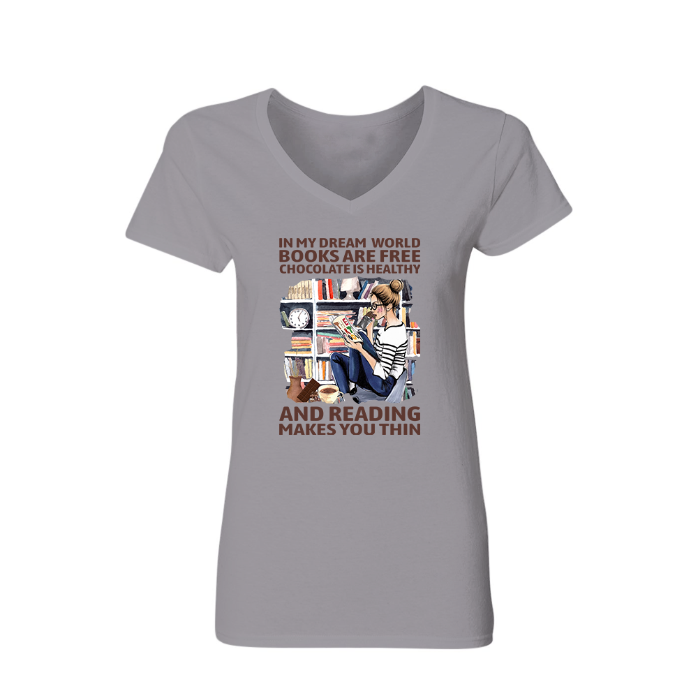 In My Dream World Books Are Free Chocolate Is Healthy And Reading Makes You Thin Book Lovers Gift Women's V-neck T-shirt TSVW49