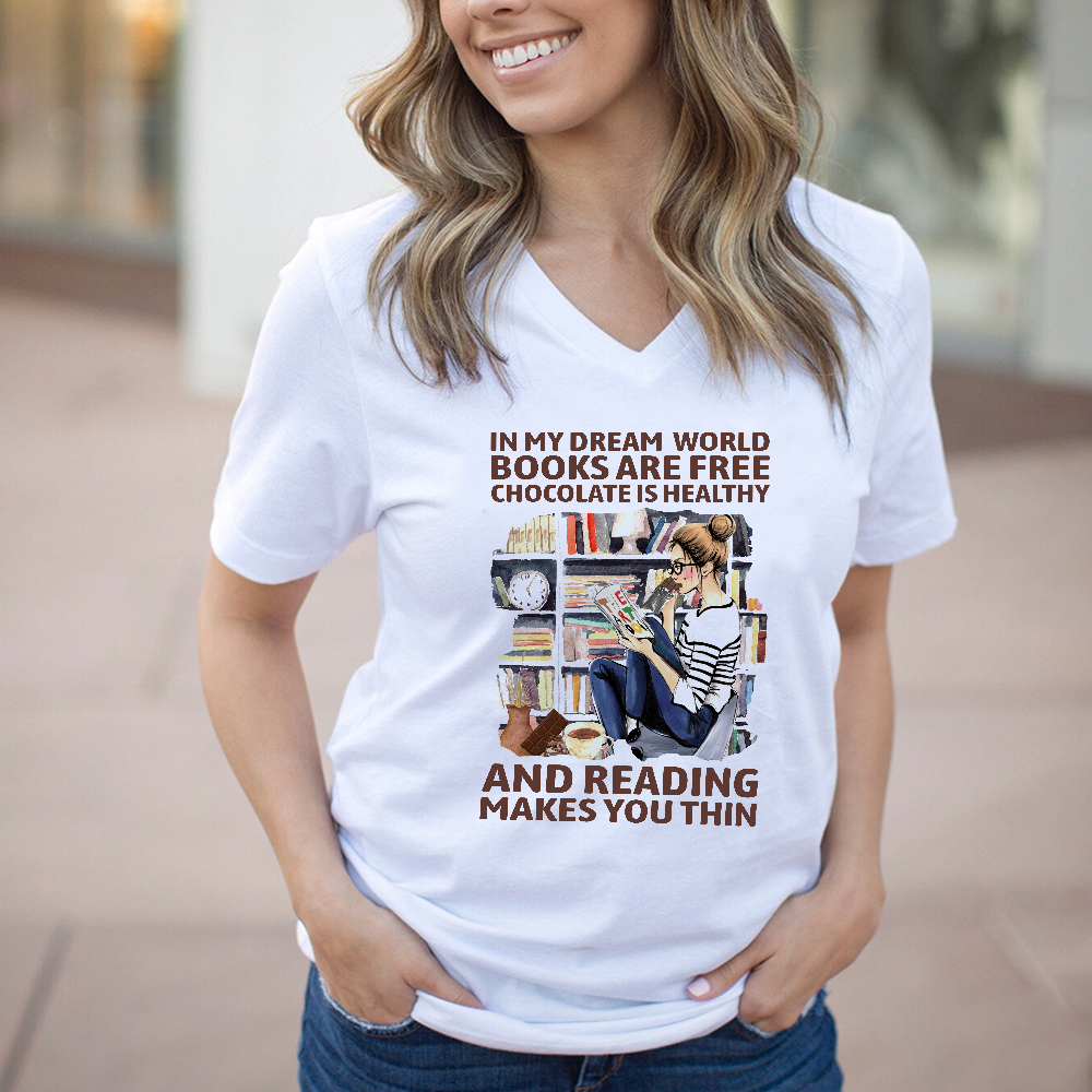 In My Dream World Books Are Free Chocolate Is Healthy And Reading Makes You Thin Book Lovers Gift Women's V-neck T-shirt TSVW49