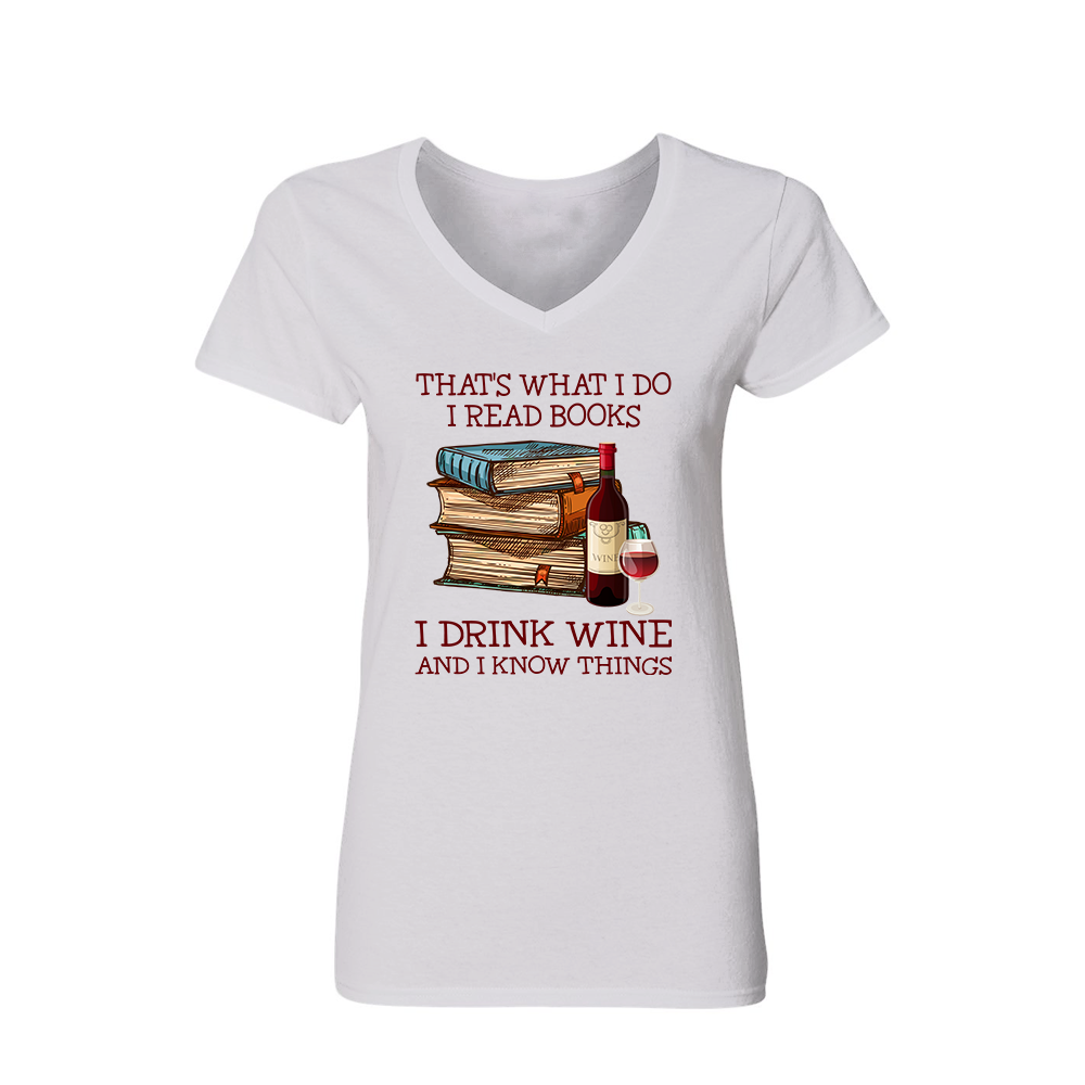 That's What I Do I Read Books I Drink Wine And I Know Things Book Lovers Gift Women's V-neck T-shirt TSVW13