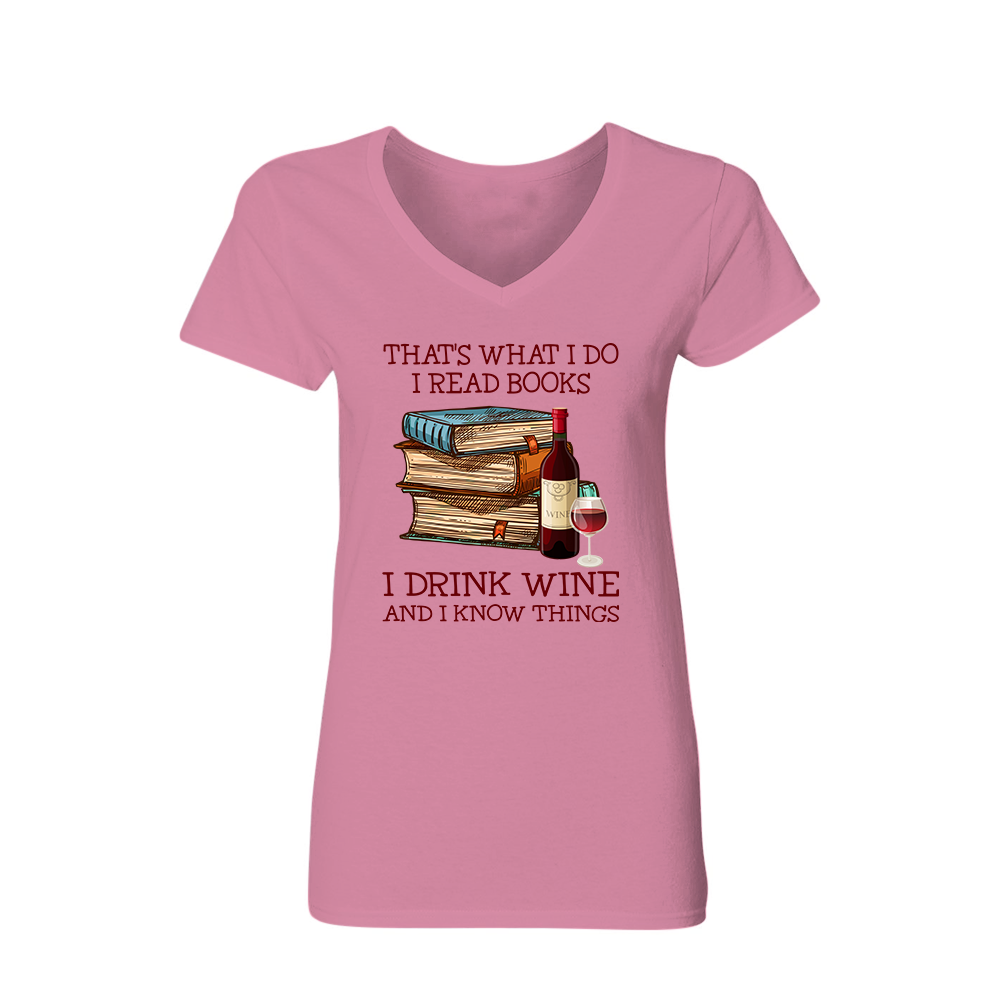 That's What I Do I Read Books I Drink Wine And I Know Things Book Lovers Gift Women's V-neck T-shirt TSVW13