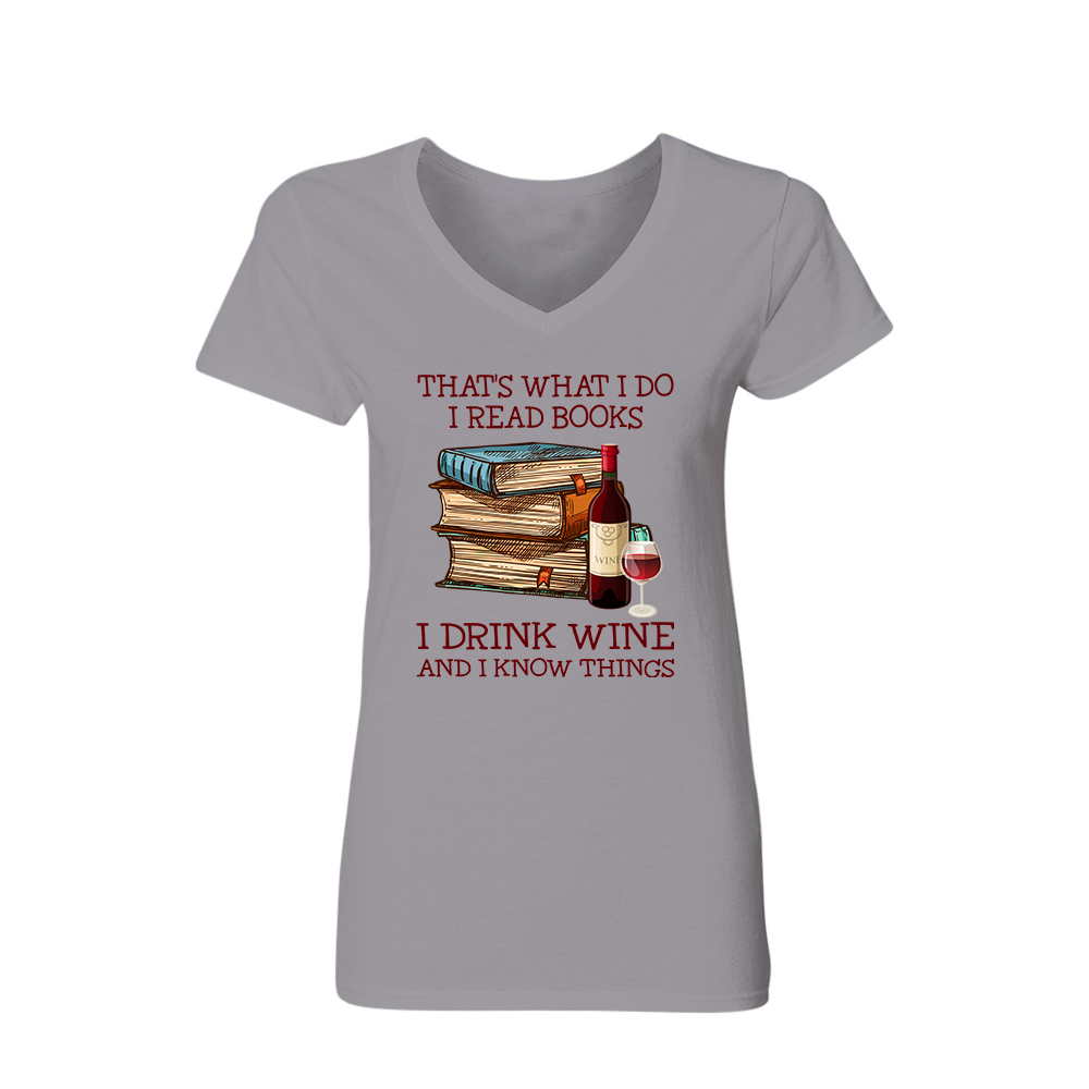 That's What I Do I Read Books I Drink Wine And I Know Things Book Lovers Gift Women's V-neck T-shirt TSVW13
