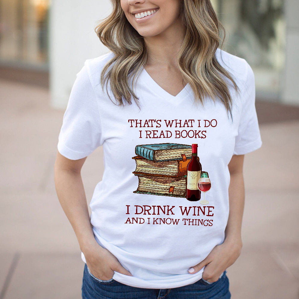 That's What I Do I Read Books I Drink Wine And I Know Things Book Lovers Gift Women's V-neck T-shirt TSVW13
