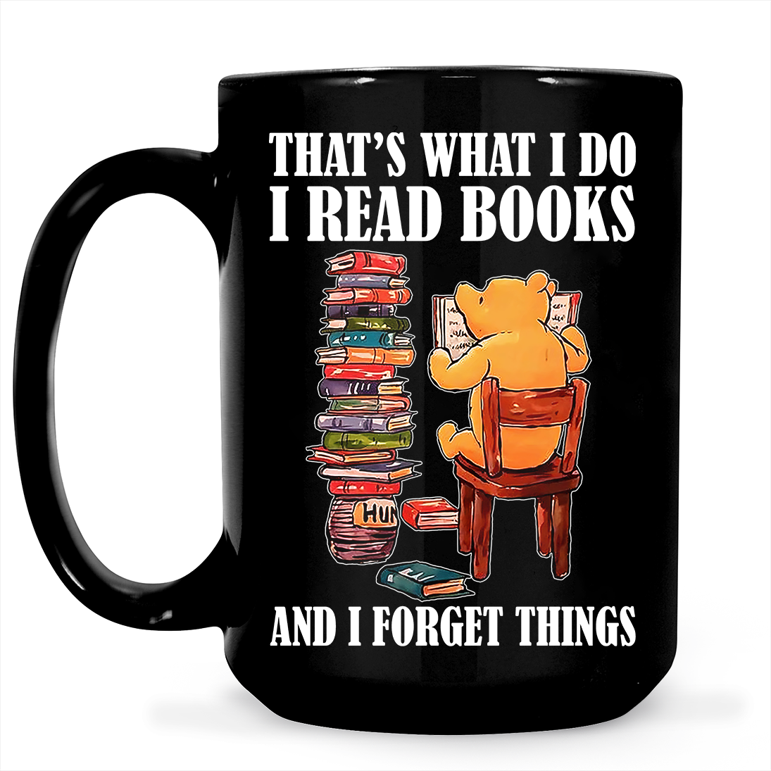 That's What I Do I Read Book And I Forget Things Book Lovers Gift MUGB24