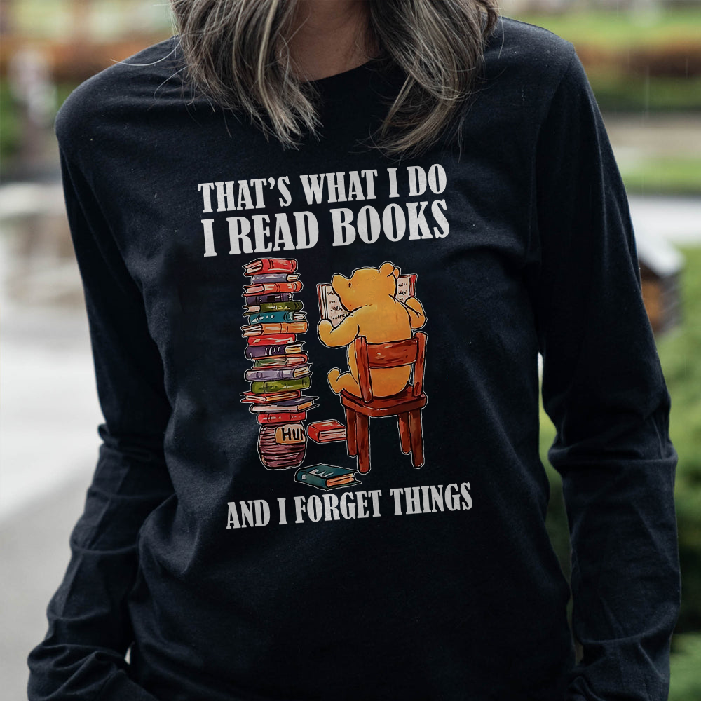 That's What I Do I Read Book And I Forget Things Book Lovers Gift LSB24