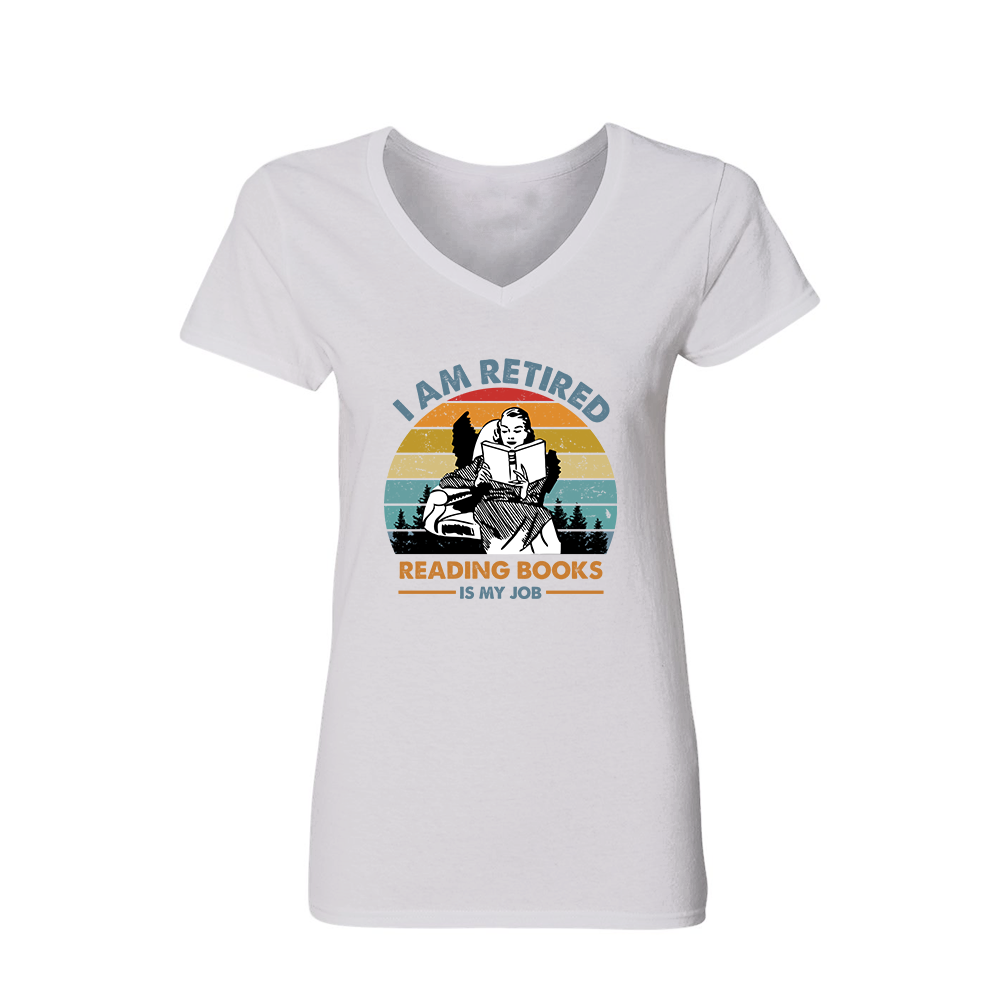 I Am Retired Reading Books Is My Job Book Lovers Gift Women's V-neck T-shirt TSVW01