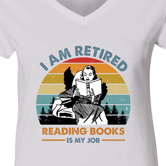 I Am Retired Reading Books Is My Job Book Lovers Gift Women's V-neck T-shirt TSVW01