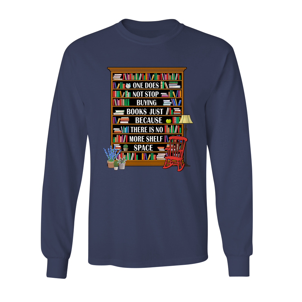 One Does Not Stop Buying Books Just Because There Is No More Shelf Space Book Lovers Gift LSB28