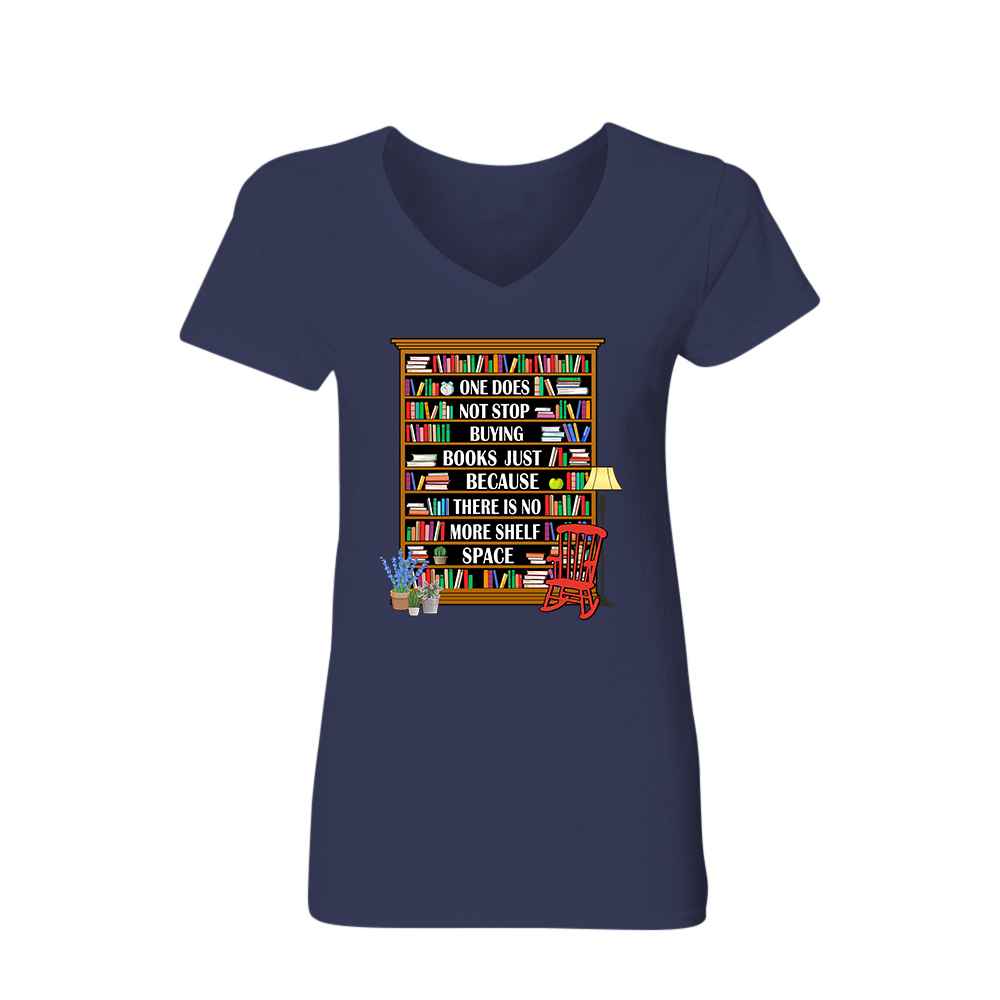 One Does Not Stop Buying Books Just Because There Is No More Shelf Space Book Lovers Gift Women's V-neck T-shirt TSVB28