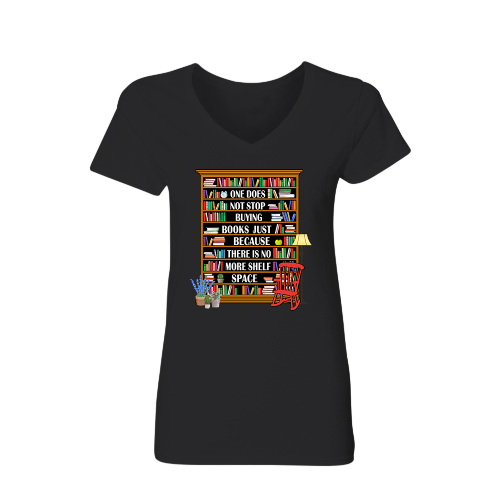 One Does Not Stop Buying Books Just Because There Is No More Shelf Space Book Lovers Gift Women's V-neck T-shirt TSVB28