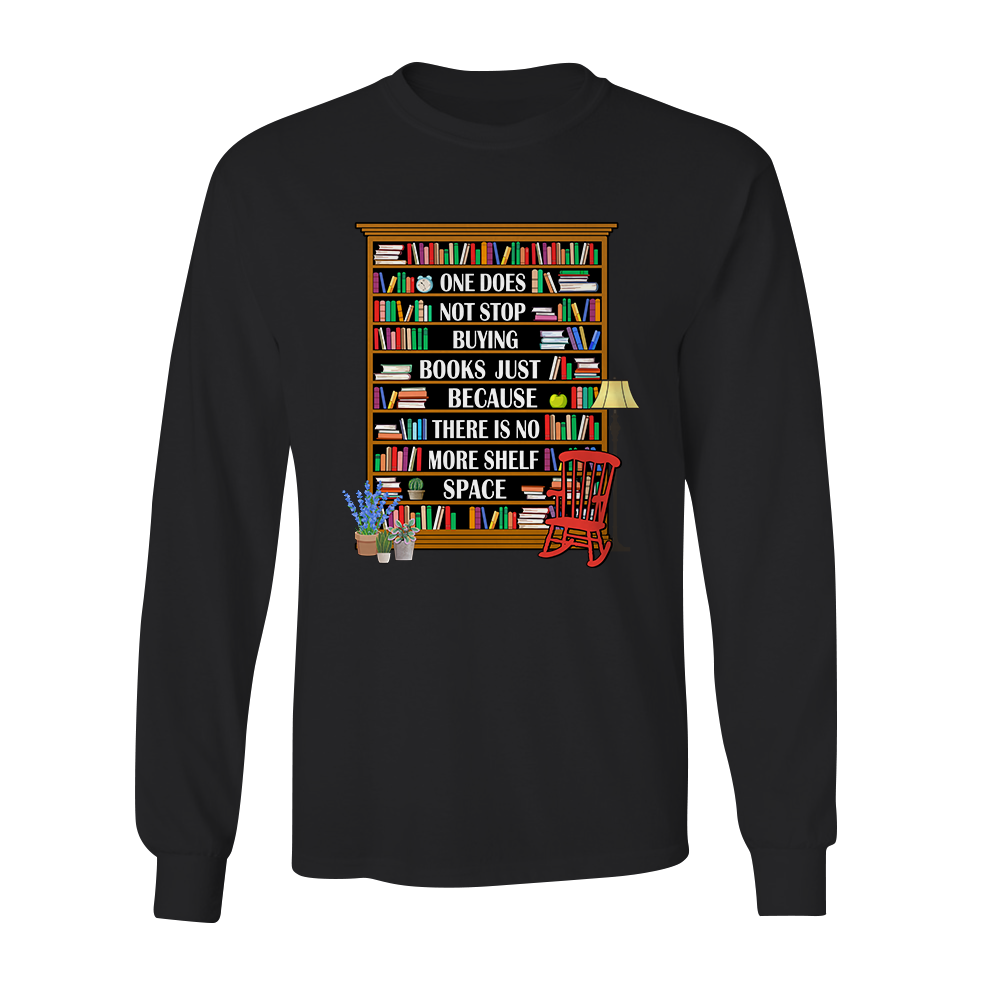 One Does Not Stop Buying Books Just Because There Is No More Shelf Space Book Lovers Gift LSB28