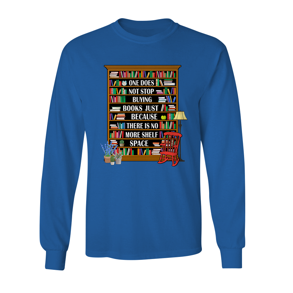 One Does Not Stop Buying Books Just Because There Is No More Shelf Space Book Lovers Gift LSB28
