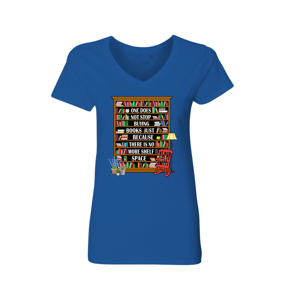 One Does Not Stop Buying Books Just Because There Is No More Shelf Space Book Lovers Gift Women's V-neck T-shirt TSVB28