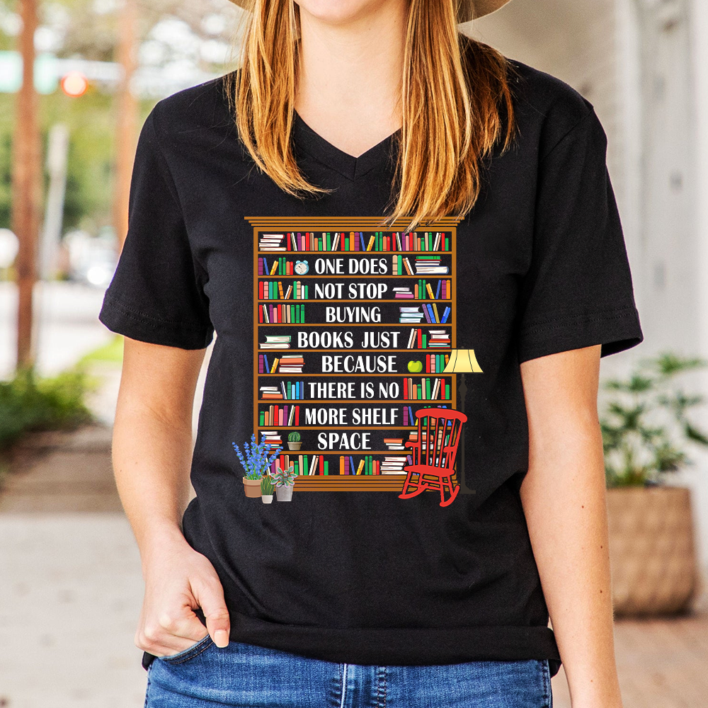 One Does Not Stop Buying Books Just Because There Is No More Shelf Space Book Lovers Gift Women's V-neck T-shirt TSVB28
