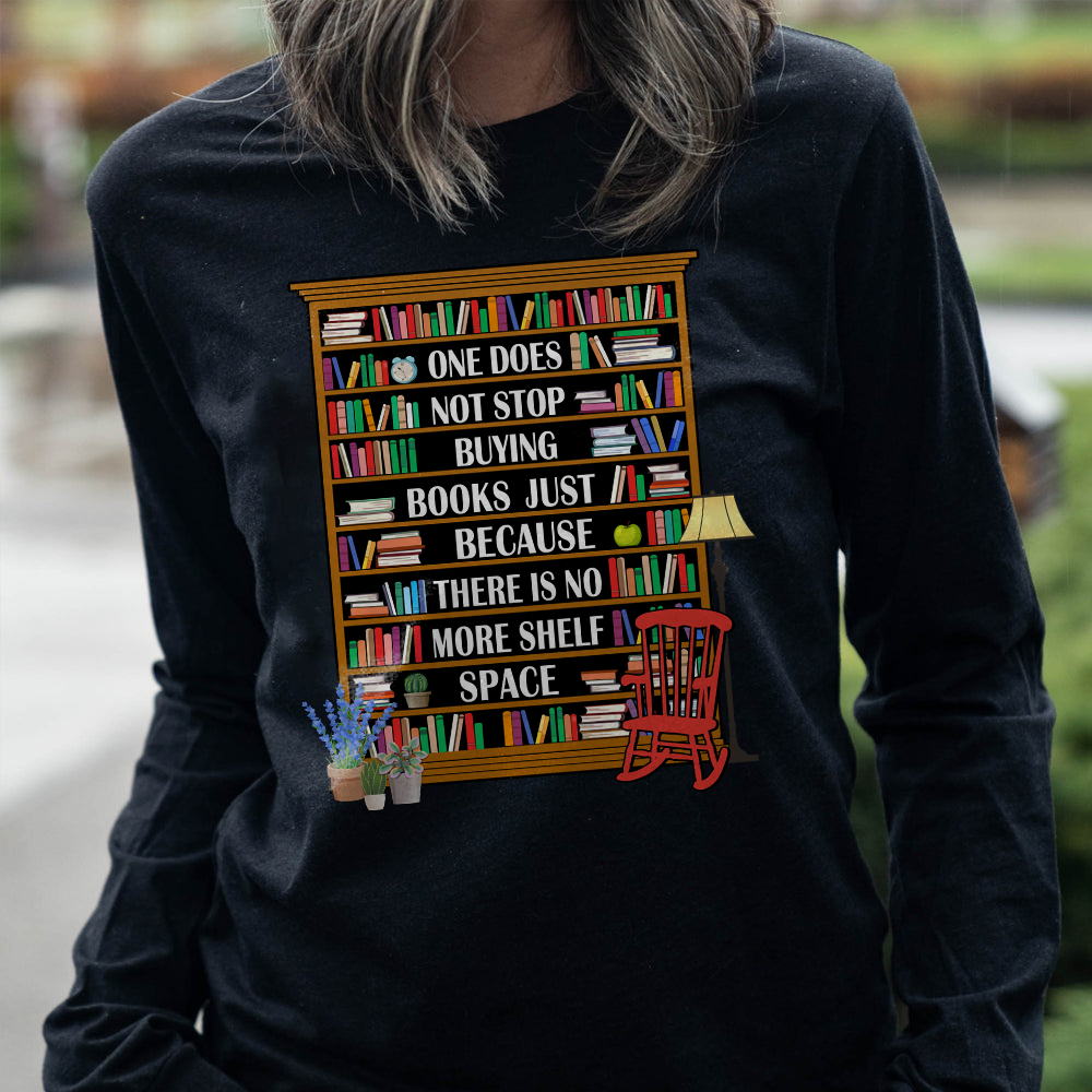 One Does Not Stop Buying Books Just Because There Is No More Shelf Space Book Lovers Gift LSB28