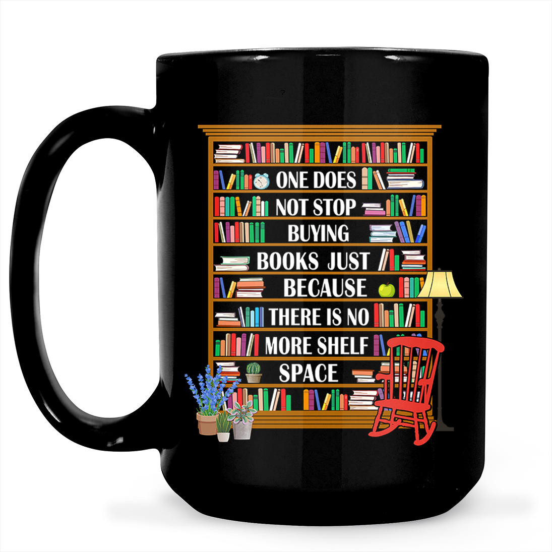 One Does Not Stop Buying Books Just Because There Is No More Shelf Space Book Lovers Gift MUGB28