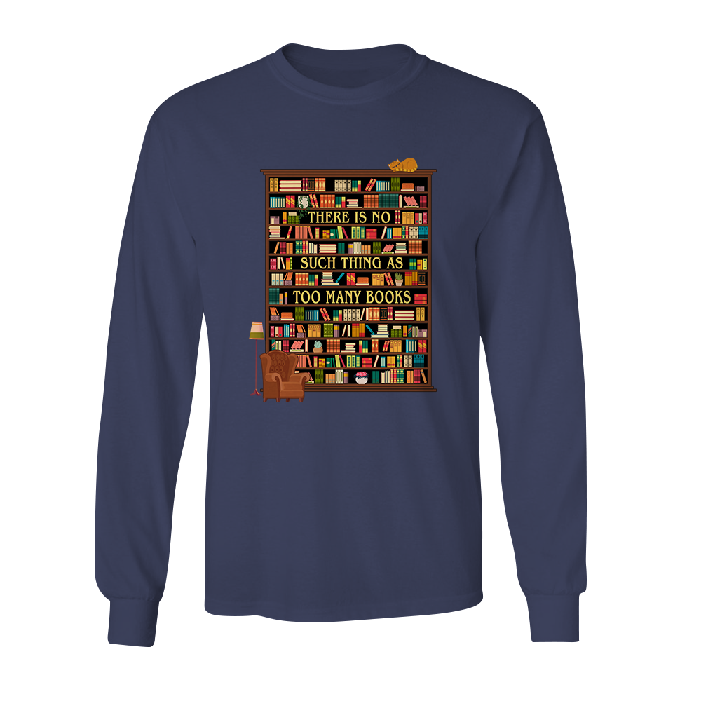There Is No Such Thing As Too Many Book Book Lovers Gift LSB30