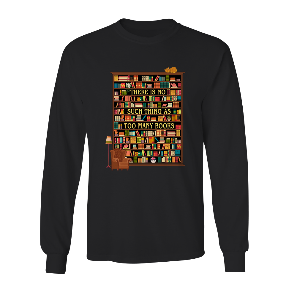 There Is No Such Thing As Too Many Book Book Lovers Gift LSB30