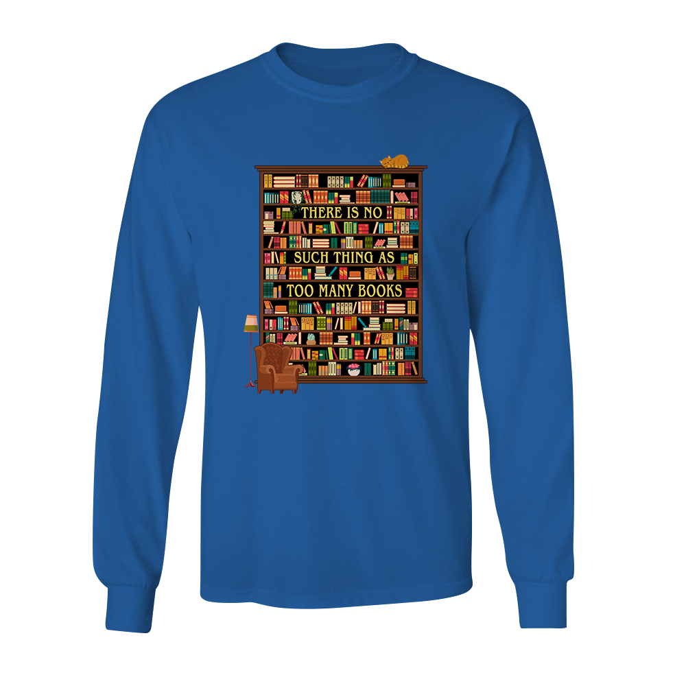 There Is No Such Thing As Too Many Book Book Lovers Gift LSB30