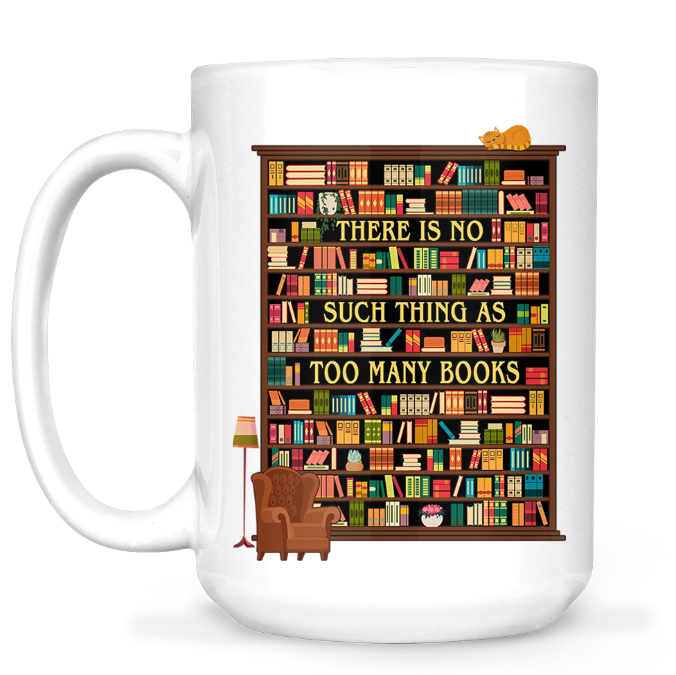 There Is No Such Thing As Too Many Books Book Lovers Gift MUGW29