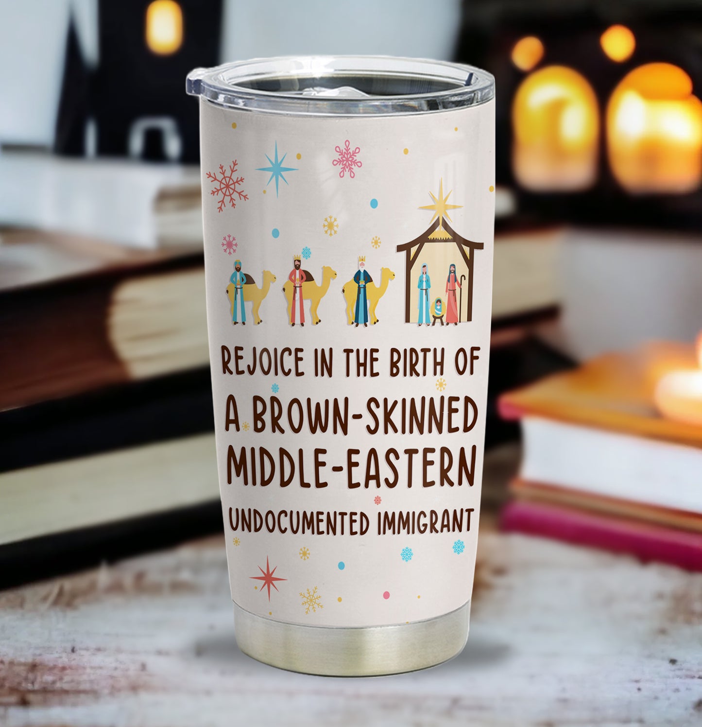 Rejoice In The Birth Of A Brown-Skinned Middle-Eastern Undocumented Immigrant Personalized Curved Tumbler 20oz Book Lovers Gift SCT305