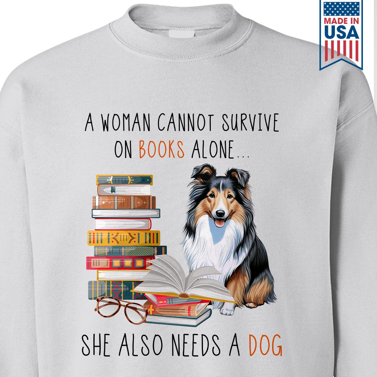 A Woman Cannot Survive On Books Alone She Also Needs A Sheltie Retriever Dog Book Lovers Gift SWW347