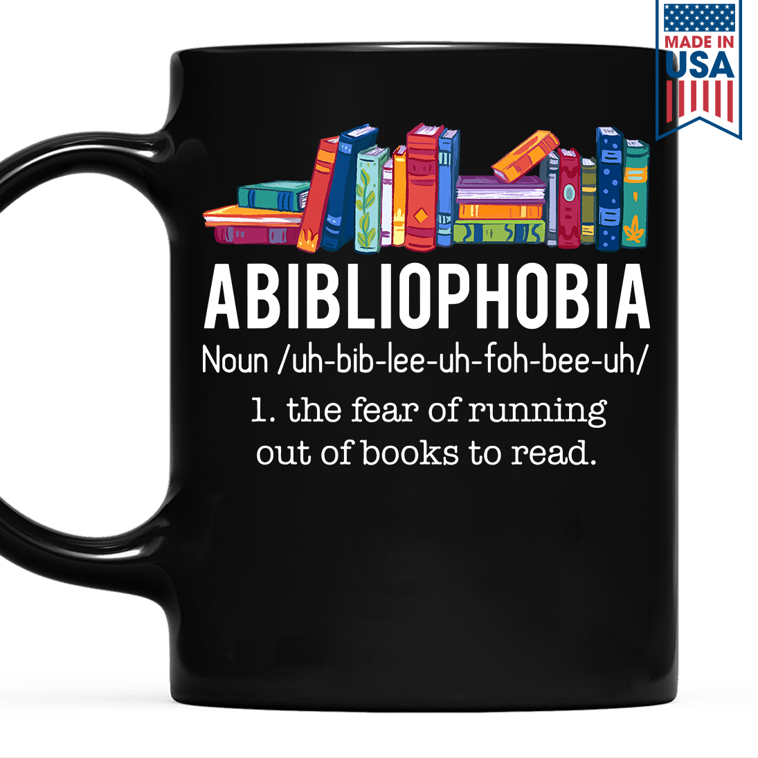 Abibliophobia The Fear Of Running Out Of Books To Read Book Lover Gift MUGB168