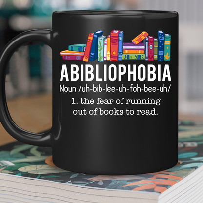 Abibliophobia The Fear Of Running Out Of Books To Read Book Lover Gift MUGB168