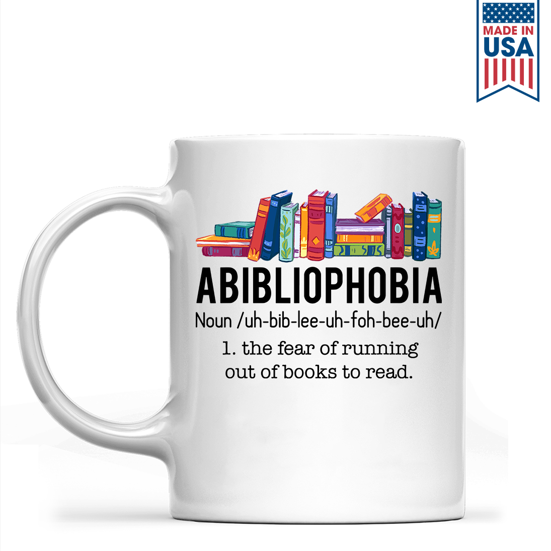 Abibliophobia The Fear Of Running Out Of Books To Read Book Lover Gift MUGW167