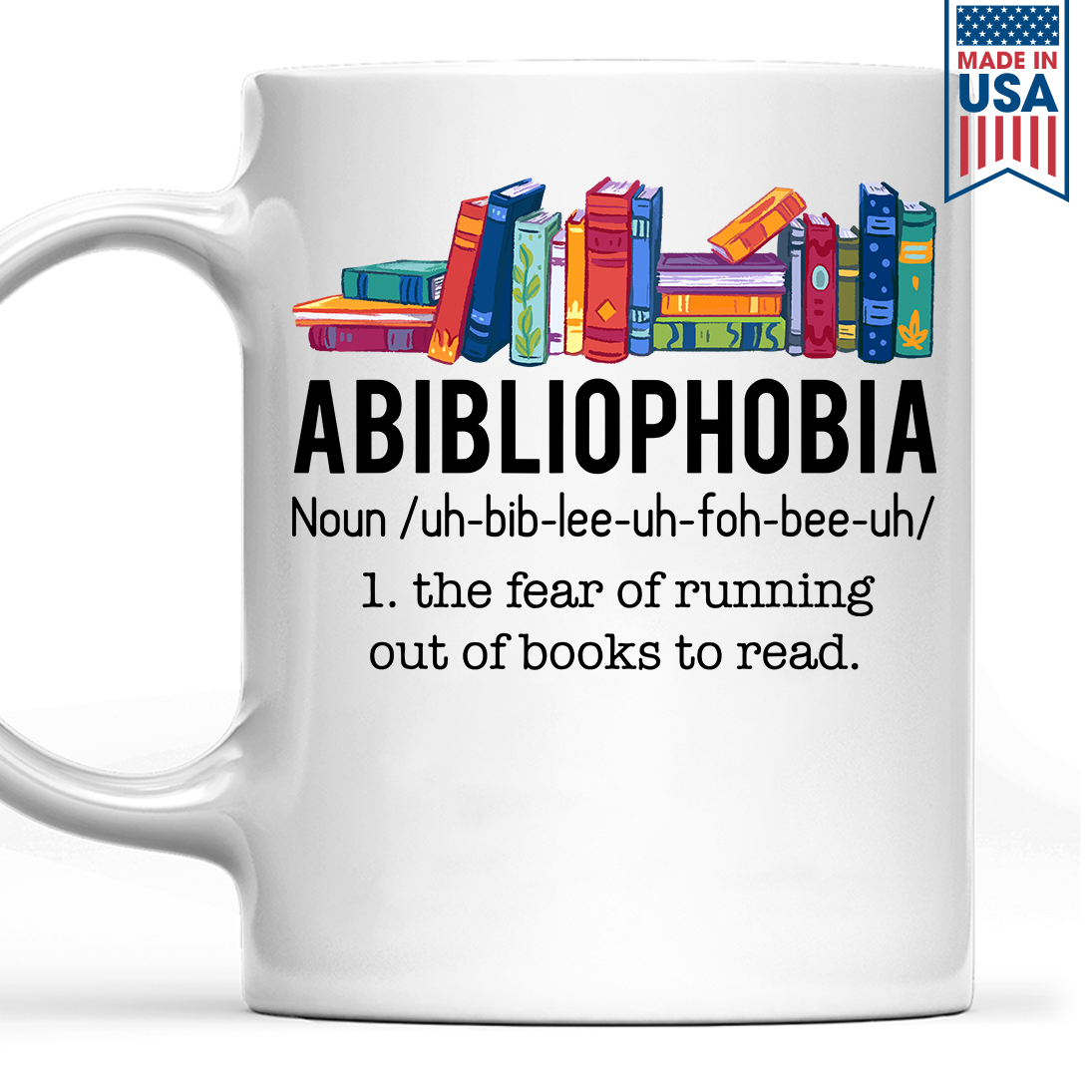 Abibliophobia The Fear Of Running Out Of Books To Read Book Lover Gift MUGW167