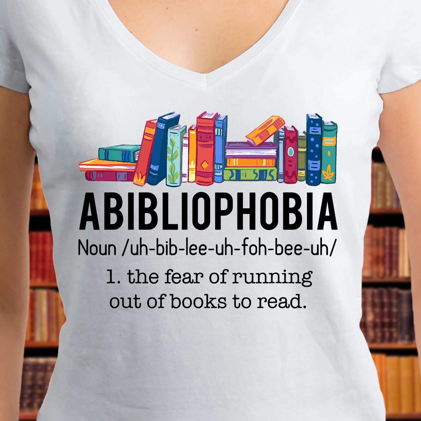 Abibliophobia The Fear Of Running Out Of Books To Read Book Lover Gift Women's V-neck T-shirt TSVW167