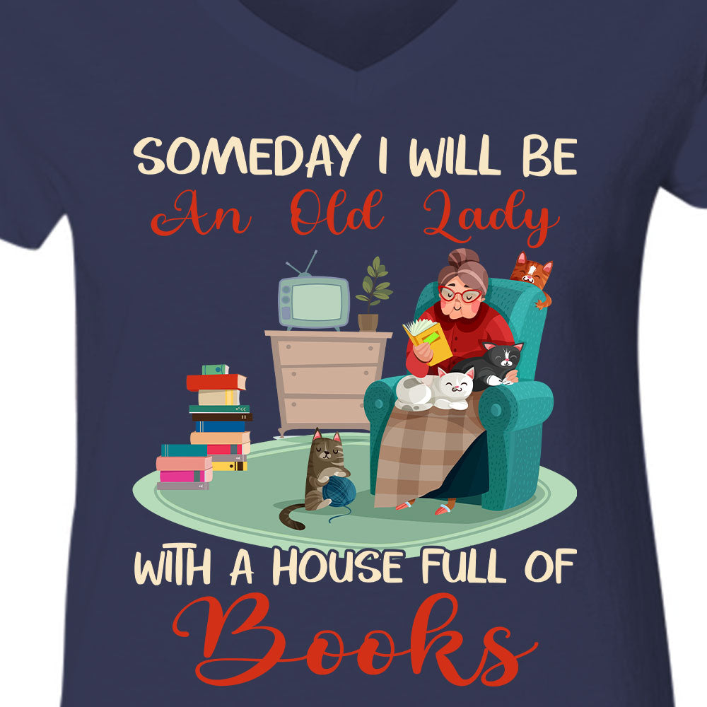 Someday I Will Be An Old Lady With A House Full Of Books Book Lovers Gift Women's V-neck T-shirt TSVB96