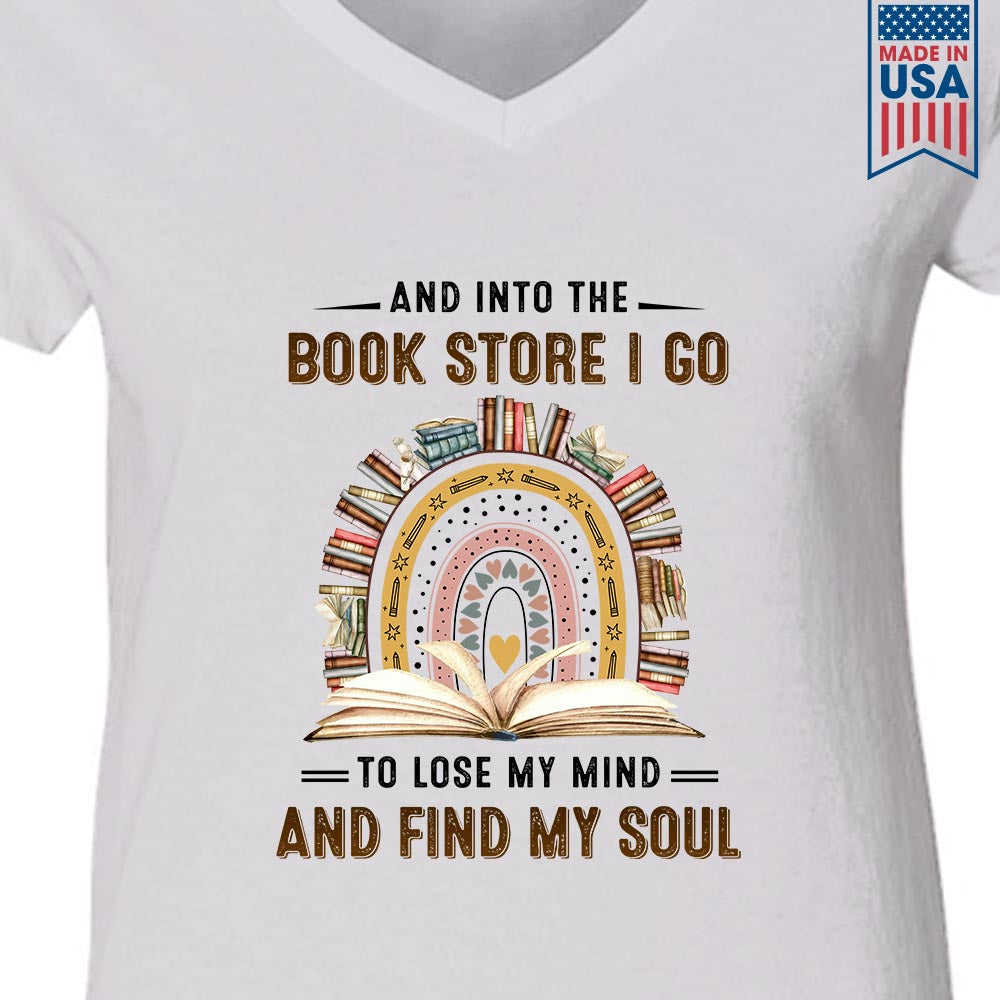 And Into The Book Store I Go To Lose My Mind And Find My Soul Book Lovers Gift Women's V-neck T-shirt TSVW215